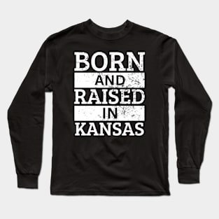 Kansas - Born And Raised in Kansas Long Sleeve T-Shirt